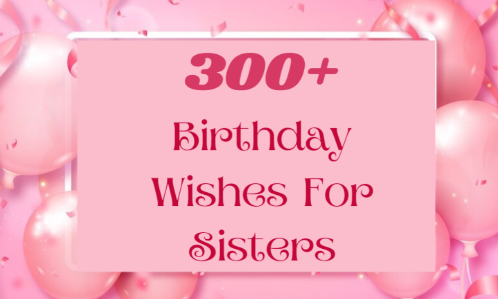 300-birthday-wishes-for-sister