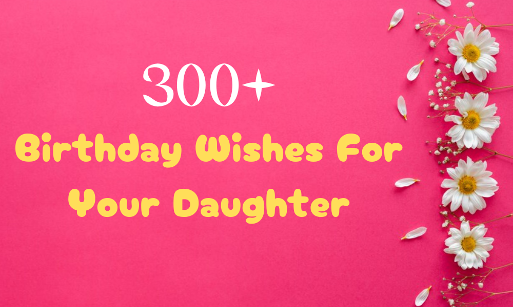 300+ lovely birthday wishes for daughter