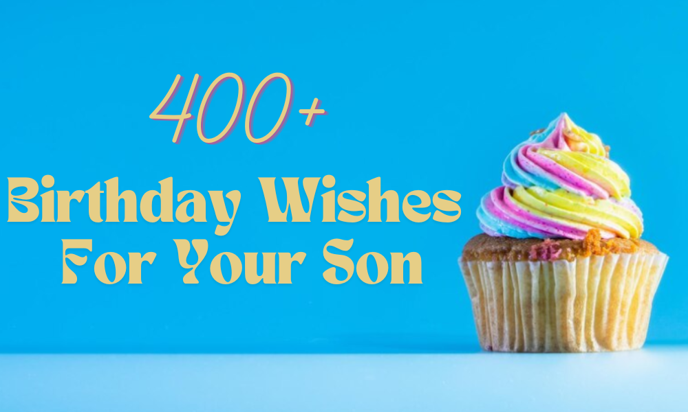 400+ Birthday Wishes For Your Son